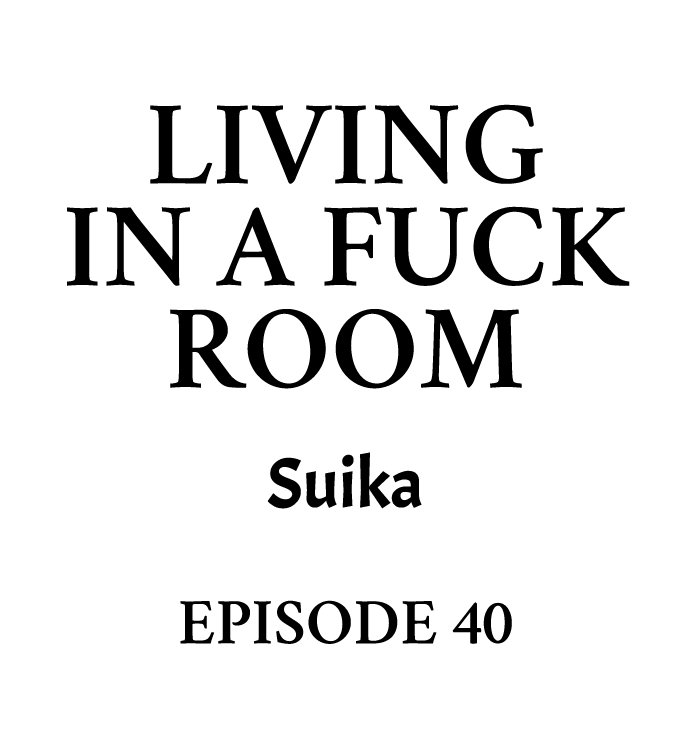 living-in-a-fuck-room-chap-40-0