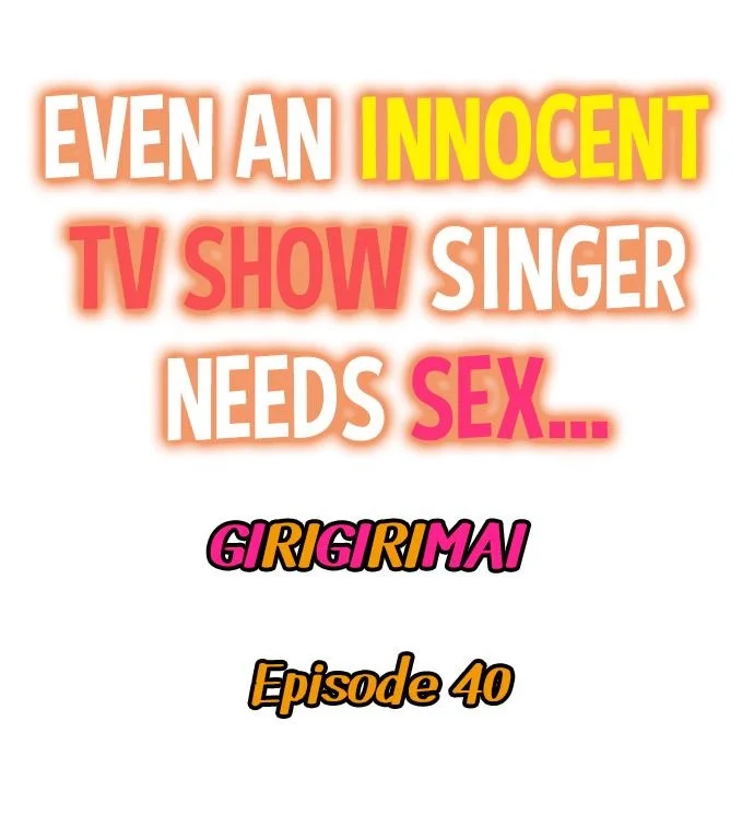 even-an-innocent-tv-show-singer-needs-sex-chap-40-0