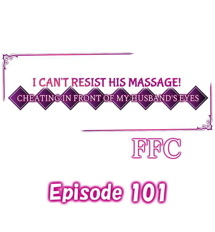 i-cant-resist-his-massage-cheating-in-front-of-my-husbands-eyes-chap-101-0