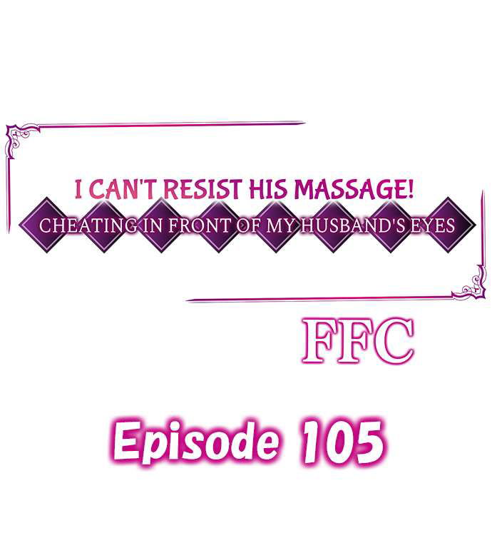 i-cant-resist-his-massage-cheating-in-front-of-my-husbands-eyes-chap-105-0